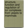 Structure, Function And Regulation Of Tor Complexes From Yeasts To Mammals by Michael N. Hall