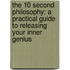 The 10 Second Philosophy: A Practical Guide to Releasing Your Inner Genius