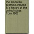 The American Promise, Volume Ii: A History Of The United States, From 1865