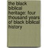 The Black Biblical Heritage: Four Thousand Years of Black Biblical History