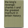 The King's Revenge: Charles Ii And The Greatest Manhunt In British History door Michael Walsh