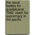 The Naval Battles for Guadalcanal 1942: Clash for Supremacy in the Pacific