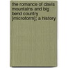 The Romance Of Davis Mountains And Big Bend Country [Microform]; A History by Carlysle Graham Raht