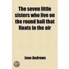 The Seven Little Sisters Who Live On The Round Ball That Floats In The Air by Louisa Parsons Hopkins