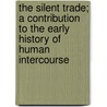 The Silent Trade; a Contribution to the Early History of Human Intercourse by Grierson Philip James Hamilton 1851-