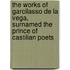 The Works Of Garcilasso De La Vega, Surnamed The Prince Of Castilian Poets