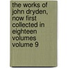 The Works of John Dryden, Now First Collected in Eighteen Volumes Volume 9 door Professor Walter Scott
