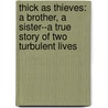 Thick As Thieves: A Brother, A Sister--A True Story Of Two Turbulent Lives door Steve Geng