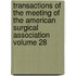 Transactions of the Meeting of the American Surgical Association Volume 28
