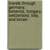 Travels Through Germany, Bohemia, Hungary, Switzerland, Italy, And Lorrain door Johann Georg Keyssler