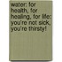 Water: For Health, For Healing, For Life: You'Re Not Sick, You'Re Thirsty!