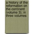 a History of the Reformation on the Continent (Volume 3); in Three Volumes