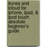 iTunes and iCloud for iPhone, iPad, & iPod Touch Absolute Beginner's Guide