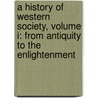 A History Of Western Society, Volume I: From Antiquity To The Enlightenment door Mckay