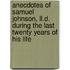 Anecdotes Of Samuel Johnson, Ll.D. During The Last Twenty Years Of His Life