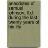Anecdotes Of Samuel Johnson, Ll.D. During The Last Twenty Years Of His Life by Hester Lynch Piozzi