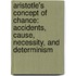 Aristotle's Concept of Chance: Accidents, Cause, Necessity, and Determinism