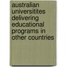 Australian Universitites Delivering Educational Programs in Other Countries by Katalin Dobos