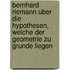 Bernhard Riemann Uber Die Hypothesen, Welche Der Geometrie Zu Grunde Liegen