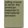 Calling a Truce to Terror: The American Response to International Terrorism door Unknown