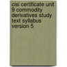 Cisi Certificate Unit 9 Commodity Derivatives Study Text Syllabus Version 5 door Bpp Learning Media