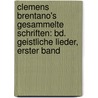 Clemens Brentano's Gesammelte Schriften: Bd. Geistliche Lieder, Erster Band by Clemens Brentano