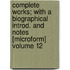 Complete Works; With a Biographical Introd. and Notes [Microform] Volume 12