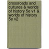 Crossroads and Cultures & Worlds of History 5e V1 & Worlds of History 5e V2 by Marc Van De Mieroop