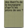 Des Libert�S De La Bourgogne D'Apr�S Les Jetons De Ses Ͽ door Claude Rossignol