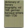 Dictionary of Literary Biography, Vol 168: German Baroque Writers 1661-1730 by Gale Group