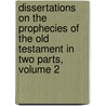 Dissertations on the Prophecies of the Old Testament in Two Parts, Volume 2 door David Levi