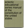 Eclectic Edcuational Series Manual of the Constitution of the United States door Israel Ward Andrews