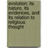 Evolution; Its Nature, Its Evidences, and Its Relation to Religious Thought
