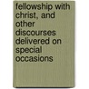 Fellowship with Christ, and Other Discourses Delivered on Special Occasions door Robert William Dale