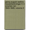 Georg August Wallins Reseanteckningar Fr N Orienten Ren 1843-1849, Volume 2 door Georg August Wallin