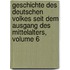 Geschichte Des Deutschen Volkes Seit Dem Ausgang Des Mittelalters, Volume 6