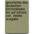 Geschichte des deutschen Kirchenliedes bis auf Luthers Zeit. Zweite Ausgabe