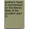 Goethe's Faust, a Commentary on the Literary Bible of the Occident (Part 2) door Denton Jaques Snider