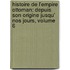 Histoire De L'Empire Ottoman: Depuis Son Origine Jusqu' Nos Jours, Volume 6