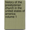 History of the Presbyterian Church in the United States of America Volume 1 door E. H. 1823-1875 Gillett