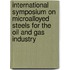 International Symposium on Microalloyed Steels for the Oil and Gas Industry