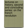 Lectures on History, Second and Concluding Series: on the French Revolution by William Smyth