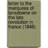 Letter To The Marquess Of Lansdowne On The Late Revolution In France (1848)