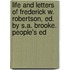 Life And Letters Of Frederick W. Robertson, Ed. By S.A. Brooke. People's Ed