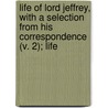 Life Of Lord Jeffrey, With A Selection From His Correspondence (V. 2); Life door Lord Francis Jeffrey Jeffrey