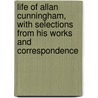 Life of Allan Cunningham, with Selections from His Works and Correspondence by David Hogg