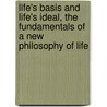 Life's Basis and Life's Ideal, the Fundamentals of a New Philosophy of Life door Rudolf Eucken