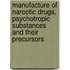 Manufacture of Narcotic Drugs, Psychotropic Substances and Their Precursors