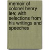 Memoir of Colonel Henry Lee; With Selections from His Writings and Speeches by Morse John Torrey 1840-1937