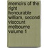 Memoirs of the Right Honourable William, Second Viscount Melbourne Volume 1